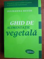 Anticariat: Julieanna Hever - Ghid de alimentatie vegetala