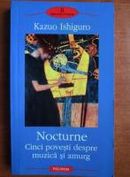 Anticariat: Kazuo Ishiguro - Nocturne. Cinci povesti despre muzica si amurg