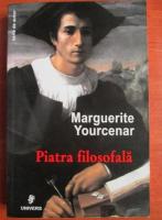 Marguerite Yourcenar - Piatra filosofala