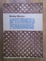 Anticariat: Nicolae Mitrofan - Aptitudinea pedagogica