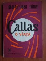 Anticariat: Pierre Jean Remy - Callas. O viata
