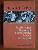 Radu G. Teposu - Istoria tragica si grotesca a intunecatului deceniu literar noua
