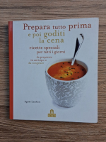 Anticariat: Agnes Lambert - Prepara tutto prima e poi goditi la cena. Ricette sepciali per tutti i giorni da preparare in anticipo o da congelare