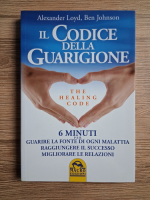 Alexander Loyd - Il codice della guarigione. The healing code. 6 minuti per guarire la fonte di ogni malattia reggiungere il successo migliorare le relazioni