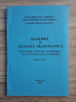Algebra si analiza matematica. Teste pentru admiterea in invatamantul superior (editia a XIII-a)