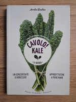 Amelia Wasiliev - Cavolo! Kale. La bibbia. 71 ricette antiossidanti e ricche di vitamine. Un concentrato di benessere. Approfittatene a piene mani