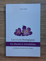Andrea Taddei - Les 5 lois biologiques. Os, muscles et articulations. La medecine nouvelle du Dr. Hamer