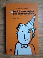 Antoneta Gales - NeFericirea noastra cea de toate zilele