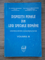 Augustin Ungureanu - Dispozitii penale din legi speciale romane. Comentate si adnotate cu jurisprudenta si doctrina (volumul 2)
