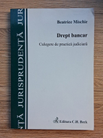 Beatrice Mischie - Drept bancar. Culegere de practica judiciara