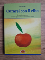 Catia Trevisani - Curarsi con il cibo. Prevenire a curare i disturbi piu comuni con l'alimentazione