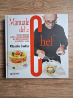 Claudio Sadler - Manuale dello Chef. Tecnica, strumenti, ricette  e i consigli dello Chef per affinare competenze e creativita in cucina