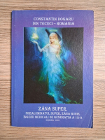 Constantin Dogaru - Zana super, prealuminatul super, zana bunis, ingerii medicali de generatia a 12-a