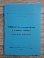 Cristian Costinescu, Marinica Gavrila, Pavel Matei - Trigonometrie, geometrie plana si geometrie in spatiu. Culegere de teste pentru admitere