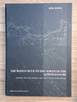 Dorel Bondoc - The Roman rule to the north of the lower Danube during the late roman and early byzantine period