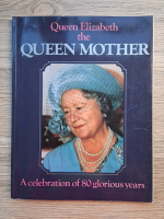 Douglas Keay - Queen Elizabeth, the Queen Mother. A celebration of 80 glorious years