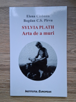 Elena Ciobanu, Bogdan C. S. Pirvu - Sylvia Plath. Arta de a muri