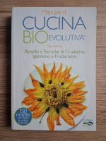 Elisa Averna - Manuale di cucina bioevolutiva. Benefici e tecniche di crudismo, igienismo e fruttarismo