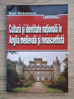 Emil Sirbulescu - Cultura si identitate nationala in Anglia medievala si renascentista