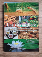 Fabrizio Simone Vescovo - Una vita migliore. 100 integratori biologici naturali provenienti da 5 continenti per la tua salute e bellezza