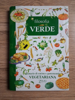 Filosofia verde. Ricettario di cucina e gastronomia vegetariana