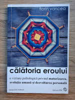 Florin Vancea - Calatoria eroului. O viziune psihologica privind maturizarea, evolutia umana si dezvoltarea personala