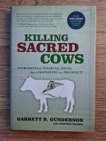 Garrett B. Gunderson - Killing sacred cows. Overcoming the financial myths that are destroying your prosperity