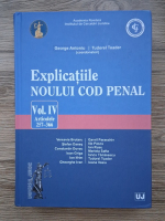 George Antoniu - Explicatiile Noului Cod Penal (volumul 4, articolele 257-366)
