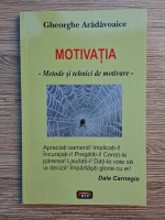 Gheorghe Aradavoaice - Motivatia. Metode si tehnici de motivare