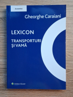 Gheorghe Caraiani - Lexicon. Transporturi si vama