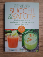 Giuseppe Cocca - Succhi and salute. L'utilizzo terapeutico degli estratti di frutta e verdura spiegati dal medico