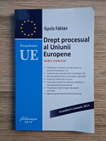 Anticariat: Gyula Fabian - Drept procesual al Uniunii Europene