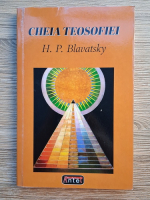 H. P. Blavatsky - Cheia teosofiei