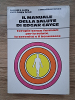 Harold J. Reilly, Ruth Hagy Brod - Il manuale della salute di Edgar Cayce. Terapie senza farmaci per la salute, la serenita e il benessere