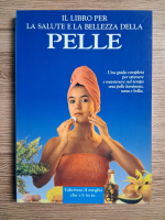 Il libro per la salute e la belleza della pelle. Una guida completa per ottenere e mantenere nel tempo una pelle luminosa, sana e bella
