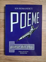 Ion Romanescu - Poeme. Prinse din zbor