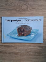 Anticariat: Isabel Brancq-Lepage - Tutti pazzi per...I tortini dolci