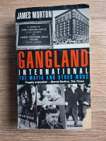 James Morton - Gangland international. The mafia and other mobs