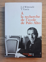 Jean Jacques Wittezaele - A la recherche de l'ecole de Palo Alto