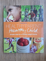 Karen Miller-Kovach - Healthy parent. Healthy child. Simple rules for a healthy-weight home