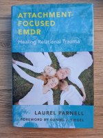 Anticariat: Laurel Parnell - Attachment focused EMDR. Healing relational trauma