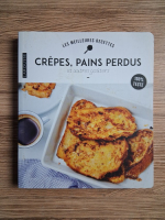Les meilleures recettes. Crepes, pains perdus et autres gouters