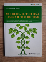 Maddalena Galliani - Modifica il tuo DNA. Cambia il tuo destino