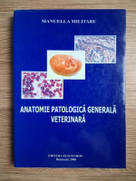 Manuella Militaru - Anatomie patologica generala veterinara (prezinta sublinieri la interior)