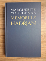 Marguerite Yourcenar - Memoriile lui Hadrian