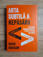 Mark Manson - Arta subtila a nepasarii. O metoda nonconformista pentru o viata mai buna