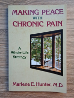Marlene E. Hunter - Making peace with chronic pain. A whole-life strategy