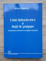 Mihail Popescu - Uzine hidroelectrice si statii de pompare. Functionarea hidraulica la regimuri tranzitorii