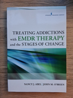 Anticariat: Nancy J. Abel - Treating addictions with EMDR therapy and the stages of change