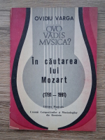 Anticariat: Ovidiu Varga - In cautarea lui Mozart (1791 - 1991)